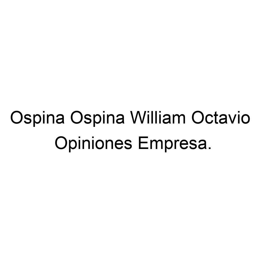 Opiniones Ospina Ospina William Octavio, 573166168067